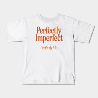 Perfectly Imperfect Perfectly Me - R Kids T-Shirt